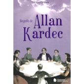 A Biografia de Allan Kardec A Biografia de Allan Kardec