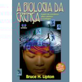 A Biologia da Crença A Biologia da Crença