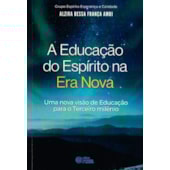 A Educação do Espirito Na Era Nova A Educação do Espirito Na Era Nova