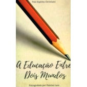 A Educação Entre Dois Mundos