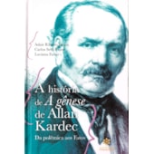 A História de A Gênese de Allan Kardec - da Polêmica aos Fatos