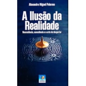 A Ilusão da Realidade