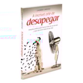 A Incrível Arte de Desapegar A Incrível Arte de Desapegar