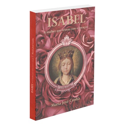 A Isabel - Mulher que Reinou com o Coração