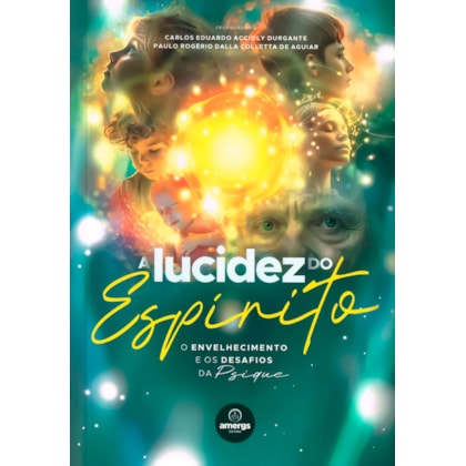 A Lucidez do Espírito - O Envelhecimento e os Desafios da Psique