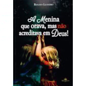 A Menina que Orava, mas não Acreditava em Deus!