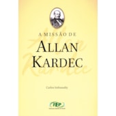 A Missão de Allan Kardec A Missão de Allan Kardec