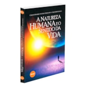 A Natureza Humana e o Sentido da Vida