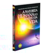 A Natureza Humana e o Sentido da Vida A Natureza Humana e o Sentido da Vida
