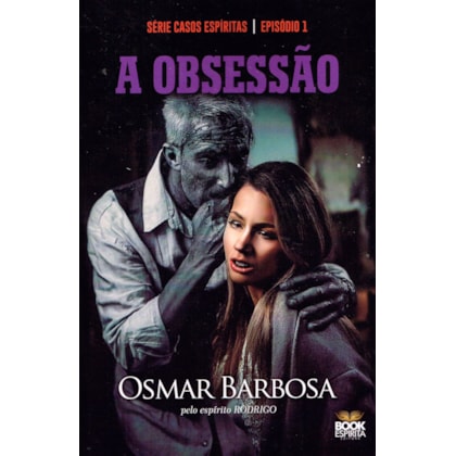 A Obsessão - Série Casos Espíritas - Episódio 1