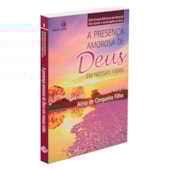 A Presença Amorosa de Deus em Nossas Vidas - Estudos reflexivos - Vol. 1 A Presença Amorosa de Deus em Nossas Vidas - Estudos reflexivos - Vol. 1