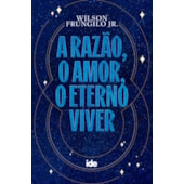 A Razão, o Amor, o Eterno Viver