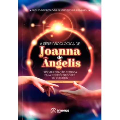 A Série Psicológica de Joanna de Ângelis - Fundamentação Teórica para Coordenadores de Estudos