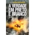 A Verdade em Preto e Branco