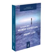 A Vida no Mundo Espiritual A Vida no Mundo Espiritual