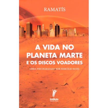 A Vida no Planeta Marte e os Discos Voadores