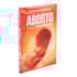 Aborto à Luz do Espiritismo - Nova Edição