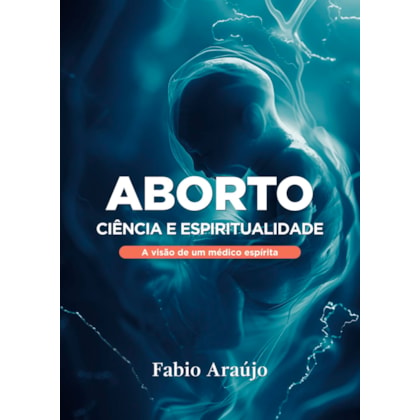 Aborto Ciência e Espiritualidade