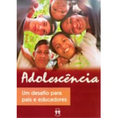 Adolescência, Um Desafio para Pais e Educadores