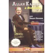 Allan Kardec, A Biografia - O Principiante Espírita Allan Kardec, A Biografia - O Principiante Espírita
