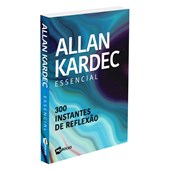 Allan Kardec Essencial - 300 Instantes de Reflexão