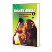 Alma dos Animais: Estágio Anterior da Alma Humana? Alma dos Animais: Estágio Anterior da Alma Humana?
