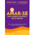 Amar-se: Uma Viagem Em Busca de Si Mesmo