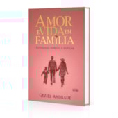 Amor e Vida em Familia - Antologia Espirita e Popular Amor e Vida em Familia - Antologia Espirita e Popular