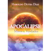 Apocalipse Mitos e Verdades Apocalipse Mitos e Verdades