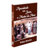 Aprendendo com Jesus, o Mestre do Amor