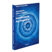 Aprendendo sobre o Espírito - Vol. IV - Interferência dos Espíritos Aprendendo sobre o Espírito - Vol. IV - Interferência dos Espíritos