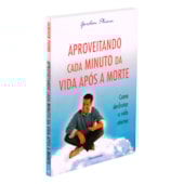 Aproveitando Cada Minuto da Vida Após a Morte Aproveitando Cada Minuto da Vida Após a Morte