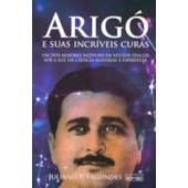 Arigó e Suas Incríveis Curas