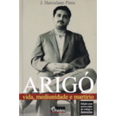 Arigó vida, mediunidade e martírio