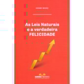 As Leis Naturais e a Verdadeira Felicidade As Leis Naturais e a Verdadeira Felicidade