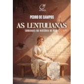 As Lentulianas - Emmanuel na História de Roma