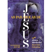 As Parábolas de Jesus: Evangelho de Lucas - Visão Judaico-Cristã-Espírita