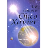 Até Sempre Chico Xavier Até Sempre Chico Xavier