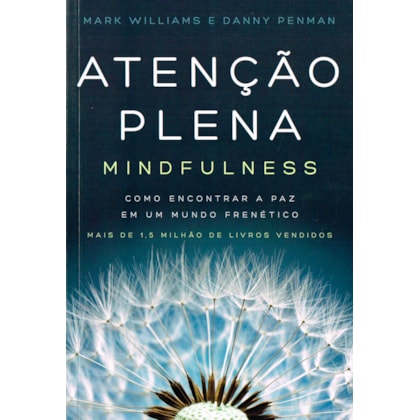 Atenção Plena - Mindfulness - Como Encontrar A Paz Em Um Mundo Frenético