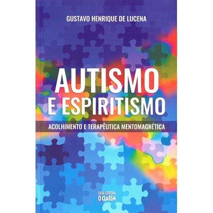 Autismo e Espiritismo - Acolhimento e Terapêutica Mentomagnética - Nova Edição