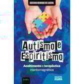 Autismo e Espiritismo - Acolhimento e Terapêutica Mentomagnética - Vol. 1