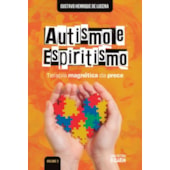 Autismo e Espiritismo - Terapia Magnética da Prece - Vol. 2
