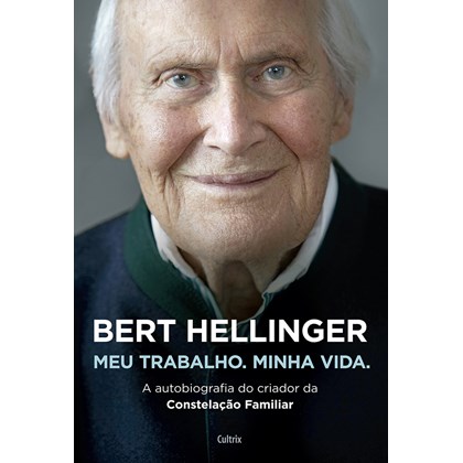 Bert Hellinger: Meu Trabalho, Minha Vida