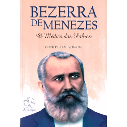 Bezerra de Menezes - O Médico dos Pobres