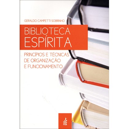 Biblioteca Espírita - Princípios e Técnicas de Organização e Funcionamento