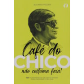 Café do Chico não Costuma Faiá! - 365 Pensamentos de Chico Xavier para Inspirar o seu Dia