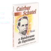 Cairbar Schutel - O Bandeirante do Espiritismo - Capa Antiga