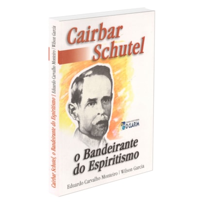 Cairbar Schutel - O Bandeirante do Espiritismo - Capa Antiga