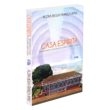 Casa Espírita - Direcionando a Postura do Espirito Espírita Cristão