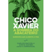 Chico Xavier à Sombra do Abacateiro